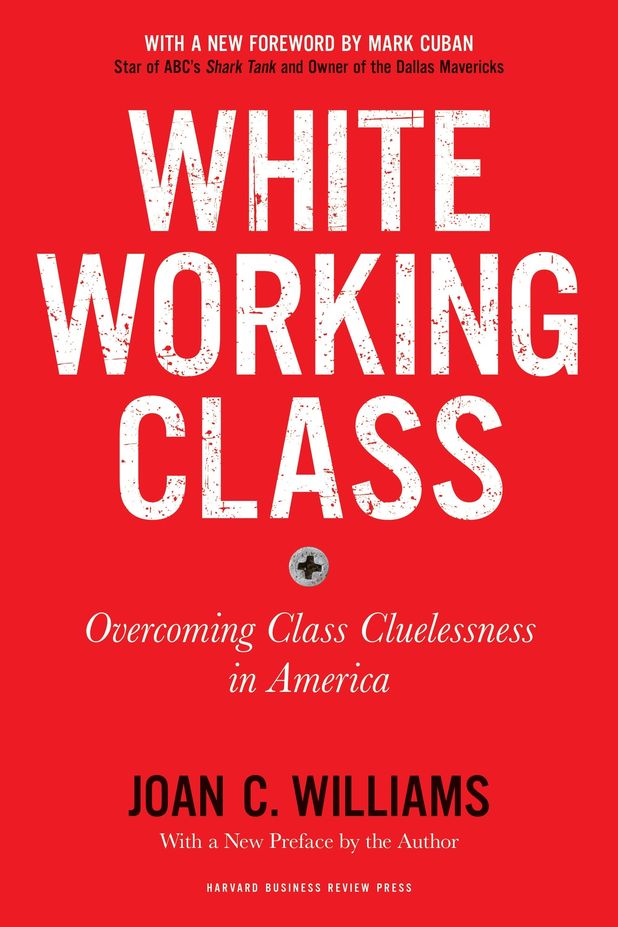 Book cover image for White Working Class, With a New Foreword by Mark Cuban and a New Preface by the Author ISBN: 9781633698222